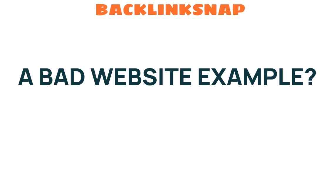 What Makes a Bad Website? Unraveling the Common Pitfalls
