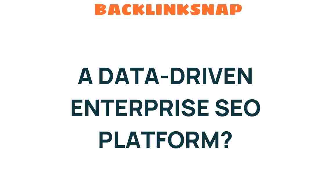 Unlocking the Secrets of a Data-Driven Enterprise SEO Platform