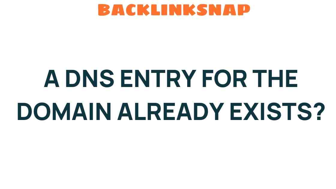 What to Do When a DNS Entry for Your Domain Already Exists?