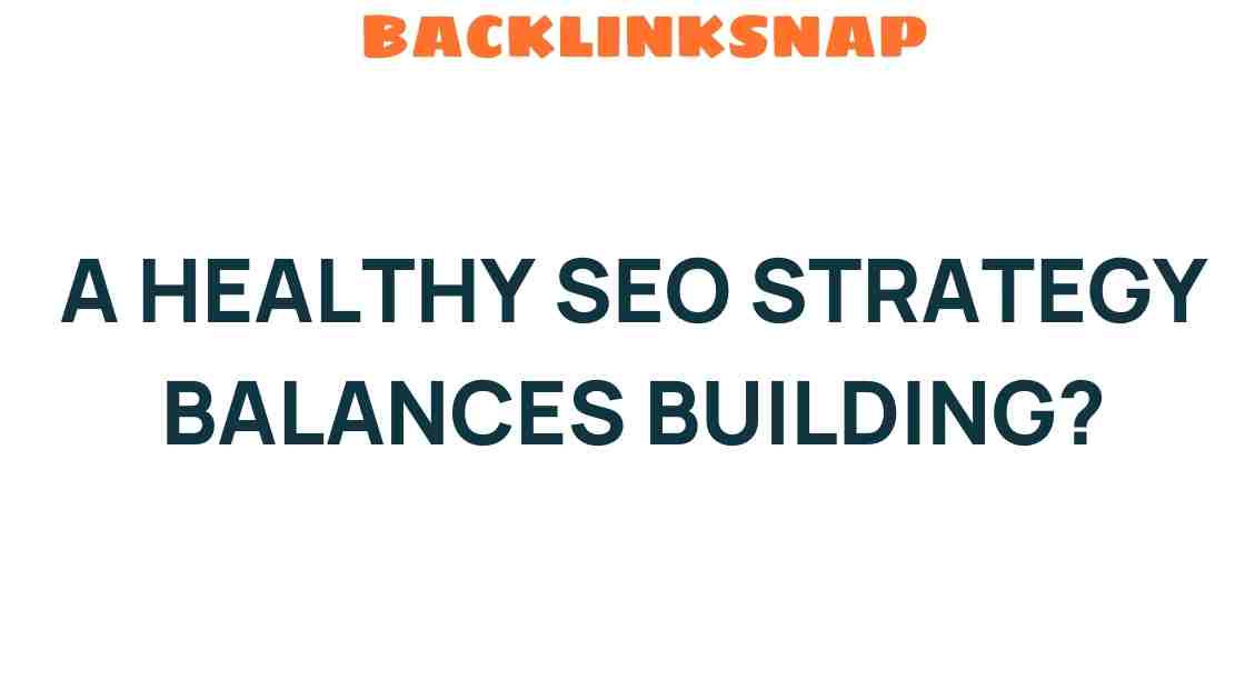 Balancing Act: How a Healthy SEO Strategy Builds Success