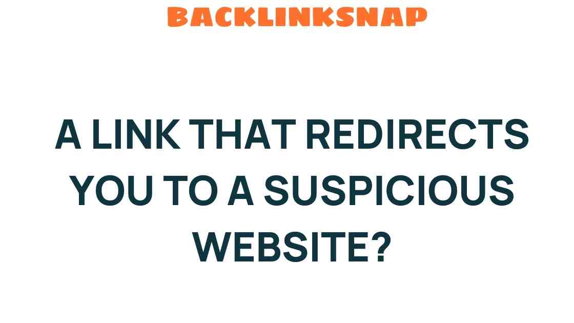 Unraveling the Mystery of Links That Redirect You to Suspicious Websites