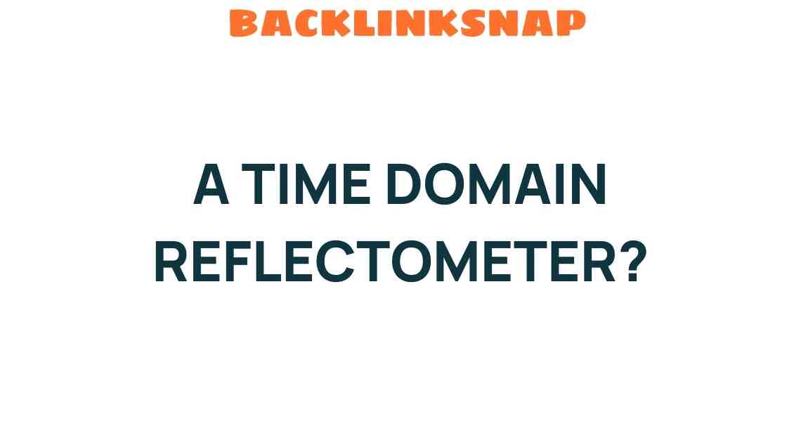 Unveiling the Secrets of Time Domain Reflectometers: The Hidden Gems of Signal Analysis