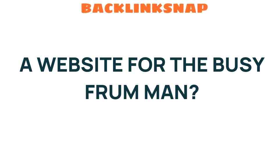 Navigating the Digital World: A Website for the Busy Frum Man