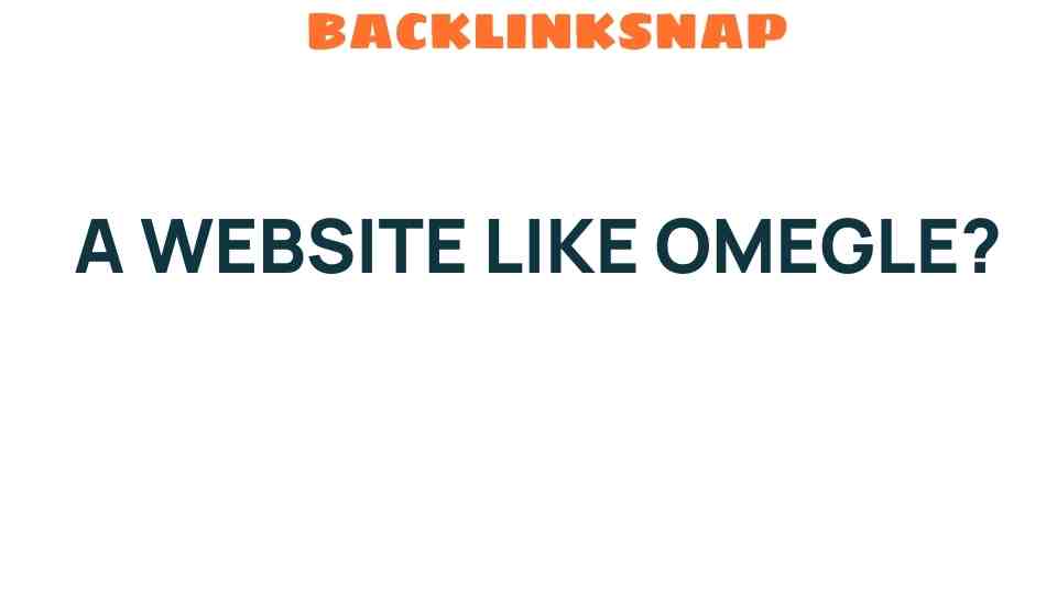 Discovering Alternatives to Omegle: Where to Connect Anonymously