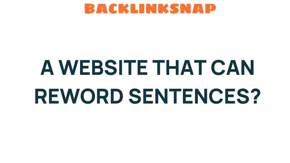 Discover the Best Website That Can Reword Sentences Effortlessly