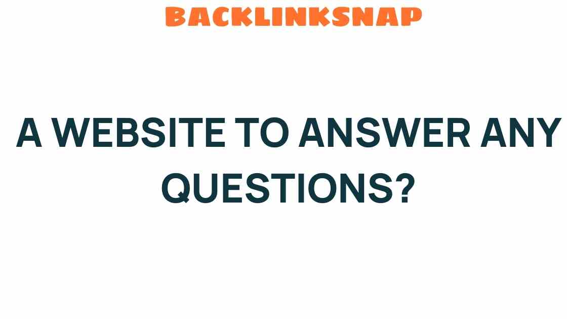 Discover the Ultimate Website to Answer Any Questions You Have