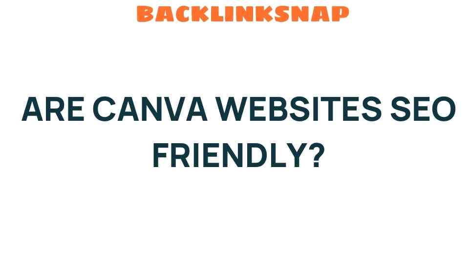 Are Canva Websites SEO Friendly? Unveiling the Truth Behind Design Tools