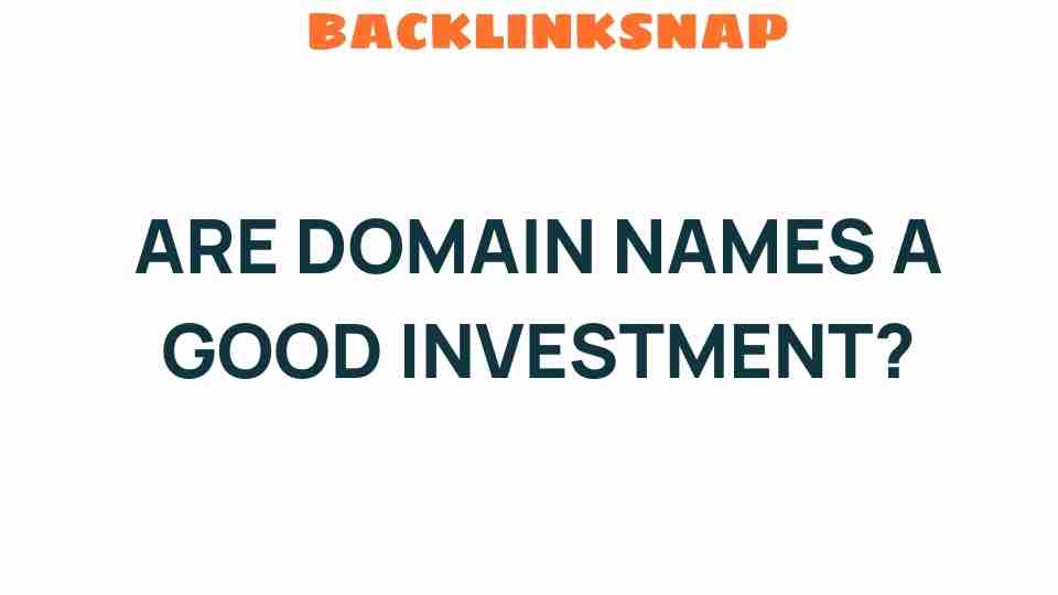 Are Domain Names a Smart Investment in the Digital Age?