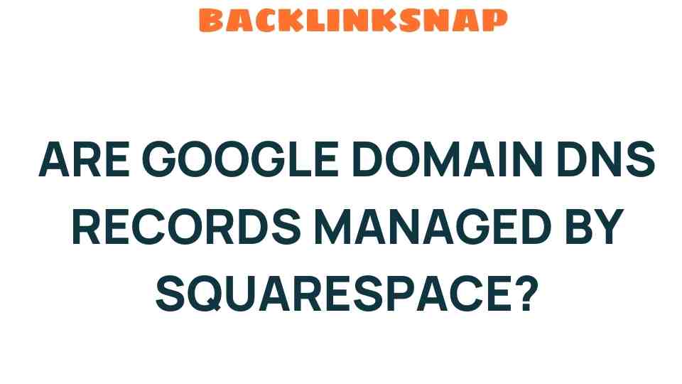 are-google-domain-dns-records-controlled-by-squarespace