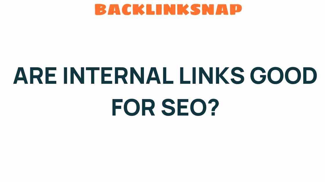 Are Internal Links the Secret Weapon for Boosting SEO Performance?