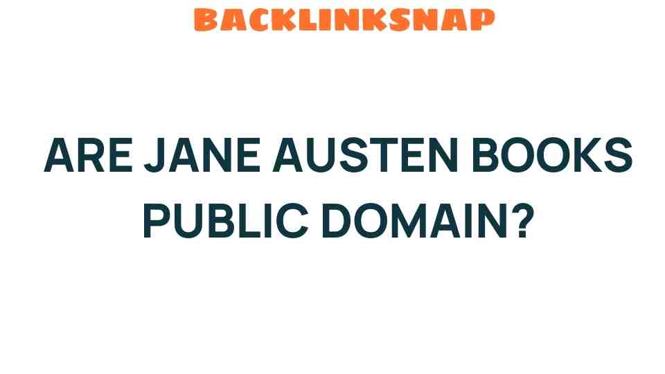 Are Jane Austen’s Books Public Domain? Unveiling Literary Legacies