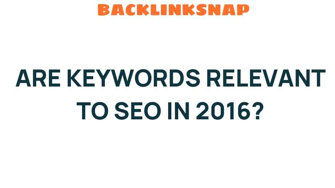 Are Keywords Still Relevant to SEO in 2016? Unpacking the Debate