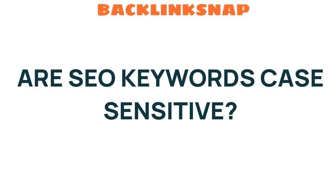 Unraveling the Mystery: Are SEO Keywords Case Sensitive?