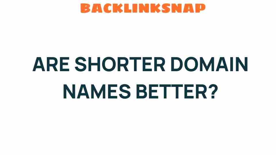 Are Shorter Domain Names Really the Key to Online Success?