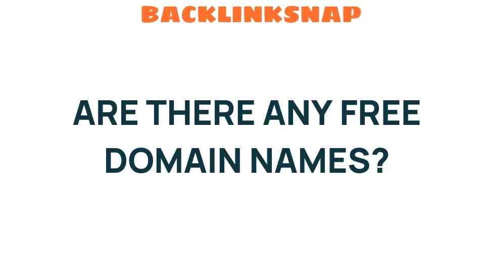 Unveiling the Truth: Are There Any Free Domain Names Available?