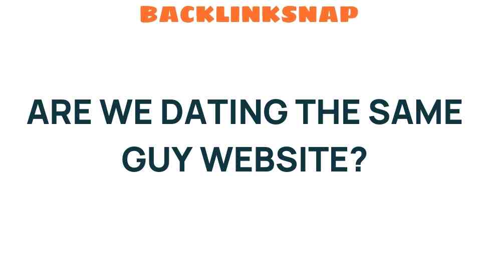 are-we-dating-the-same-guy