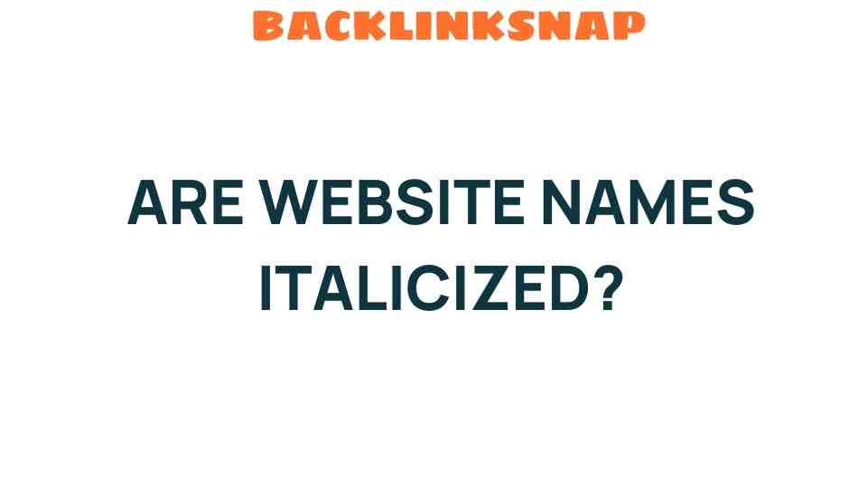 Are Website Names Italicized? Unraveling the Mystery of Online Formatting