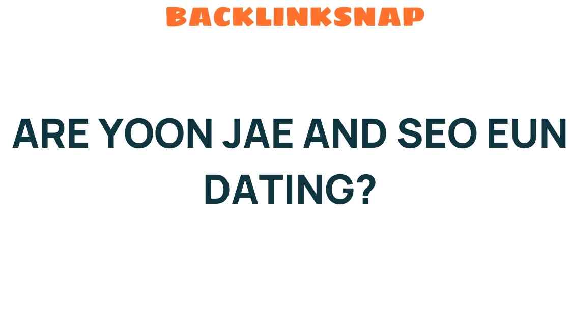 are-yoon-jae-seo-eun-dating