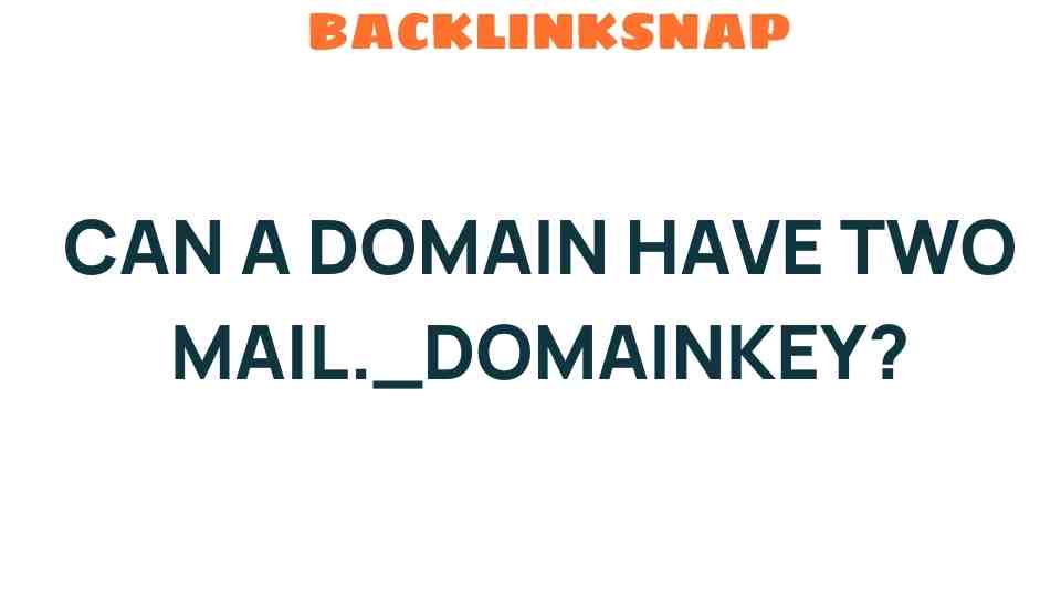can-a-domain-have-two-mail-domainkey