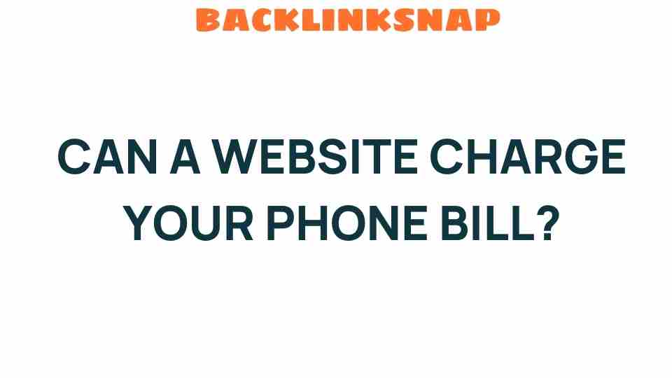 Can a Website Really Charge Your Phone Bill? Uncovering the Truth