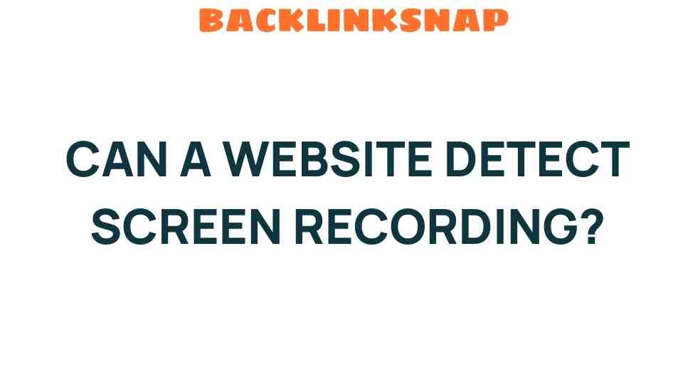 Can a Website Detect Screen Recording? Unraveling the Mystery