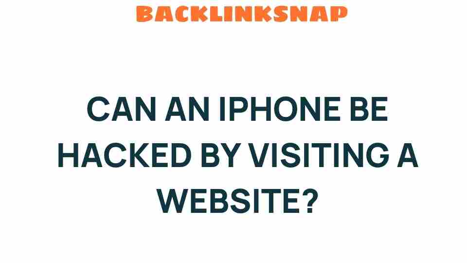 Can an iPhone Be Hacked Just by Visiting a Website? The Shocking Truth
