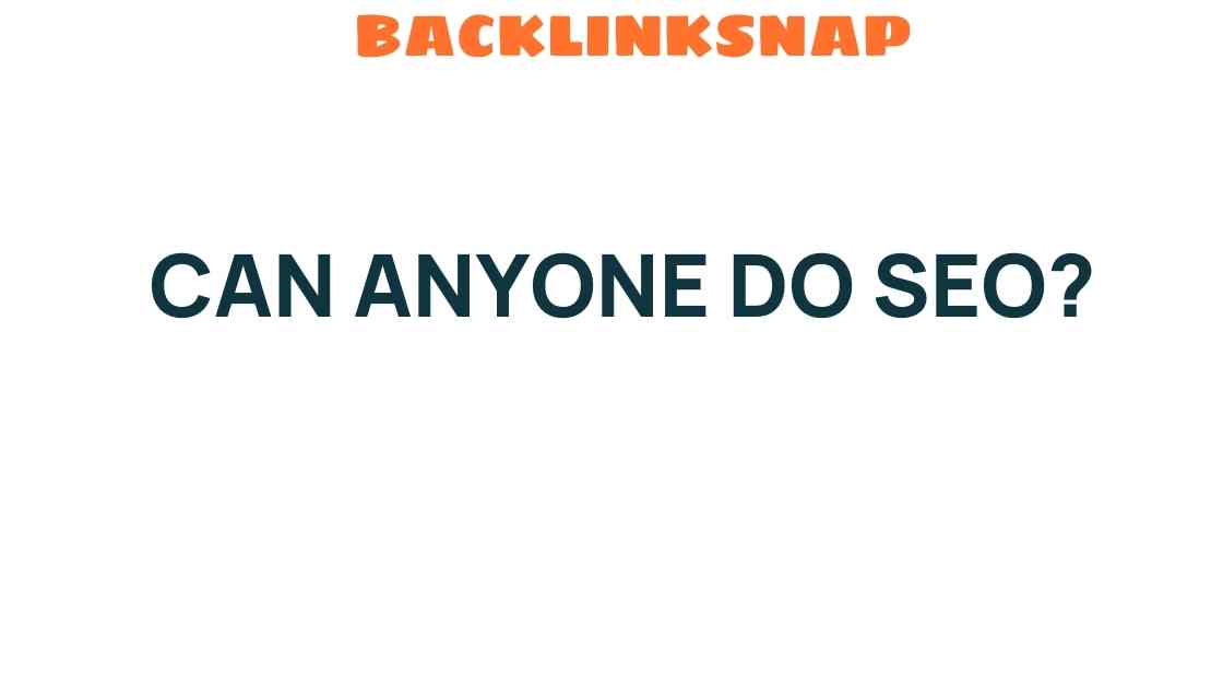 Can Anyone Do SEO? Unraveling the Myths and Realities of Search Optimization