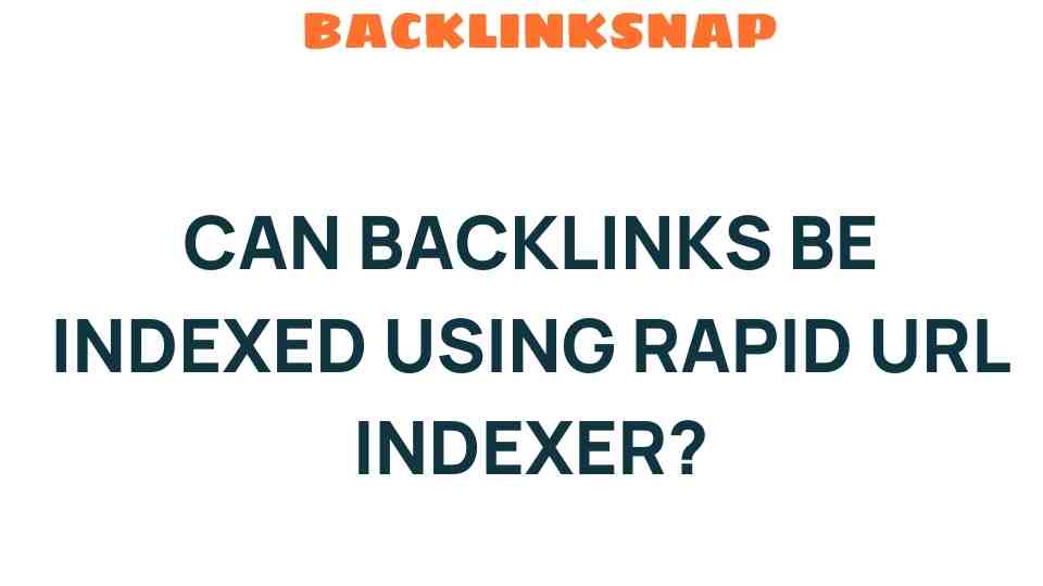 can-backlinks-be-indexed-using-rapid-url-indexer