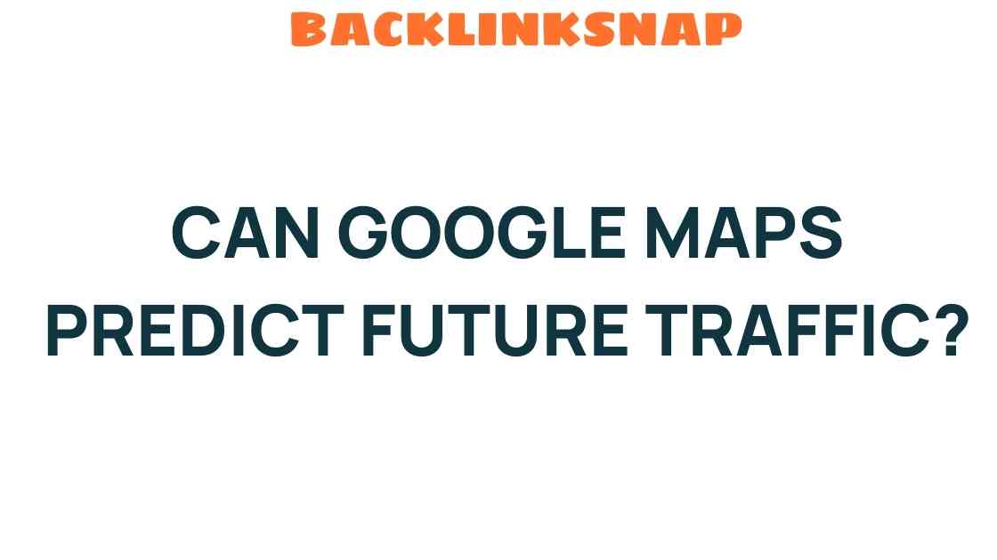 can-google-maps-predict-future-traffic