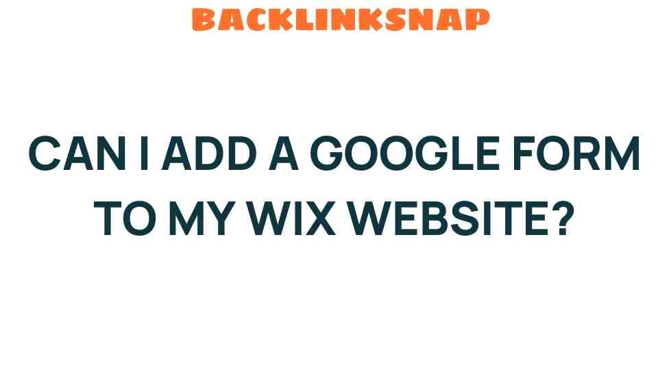 Unlocking the Potential: Can I Add a Google Form to My Wix Website?