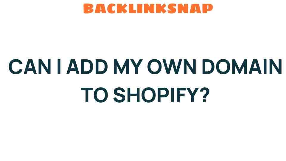 Can I Add My Own Domain to Shopify? Unleashing Your Brand’s Potential