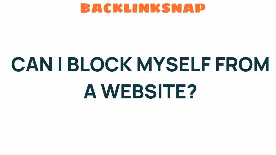 can-i-block-myself-from-a-website
