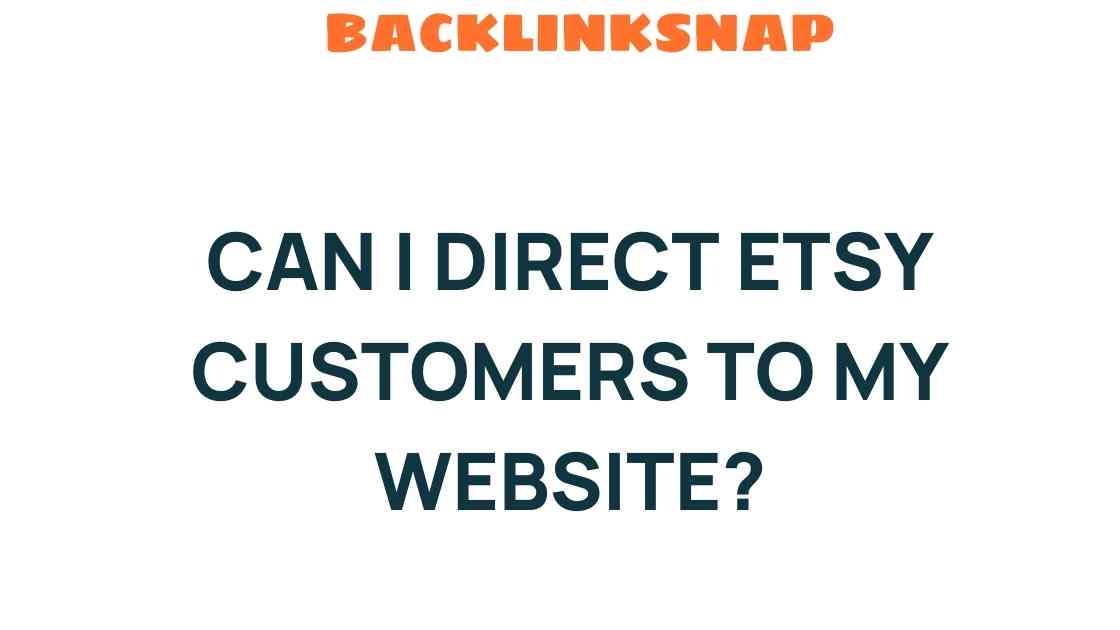 Can I Direct Etsy Customers to My Website? Exploring the Possibilities