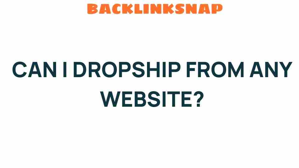 Can I Dropship from Any Website? Unveiling the Secrets of E-commerce Success