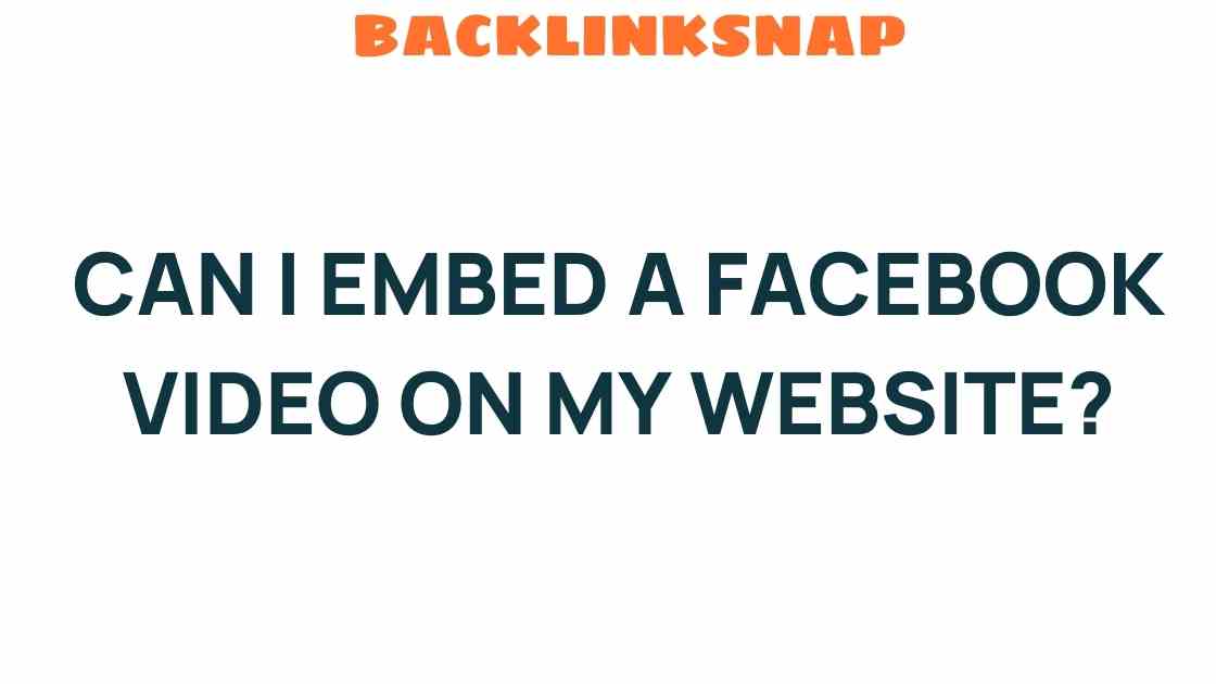 Can I Embed a Facebook Video on My Website? Uncover the Secrets!