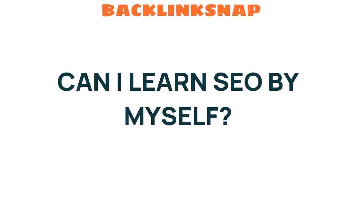 Can I Learn SEO by Myself? Unlocking the Secrets of Search Engines