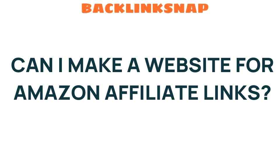 Can I Make a Website for Amazon Affiliate Links? Uncover the Secrets