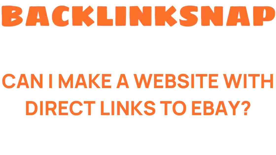 Can I Create a Website with Direct Links to eBay? Uncover the Possibilities!