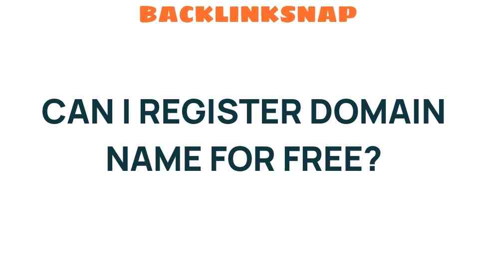 Can I Register a Domain Name for Free? Unveiling the Truth Behind Zero-Cost Options