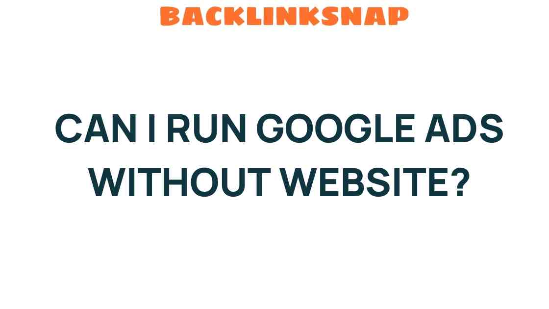 can-i-run-google-ads-without-website