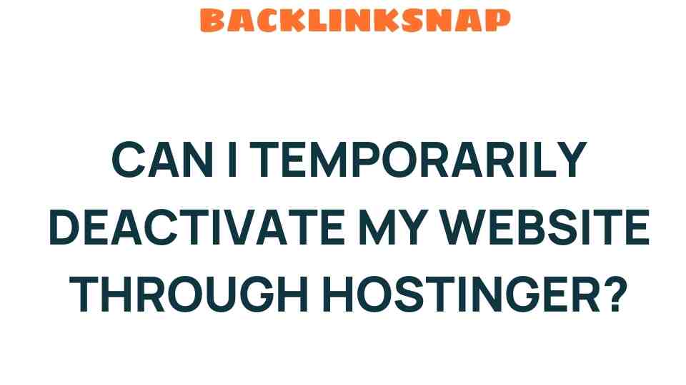 Can I Temporarily Deactivate My Website Through Hostinger? Discover How!