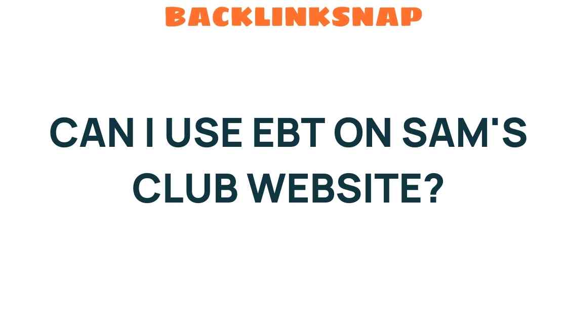 Can I Use EBT on Sam’s Club Website? Unraveling the Mystery