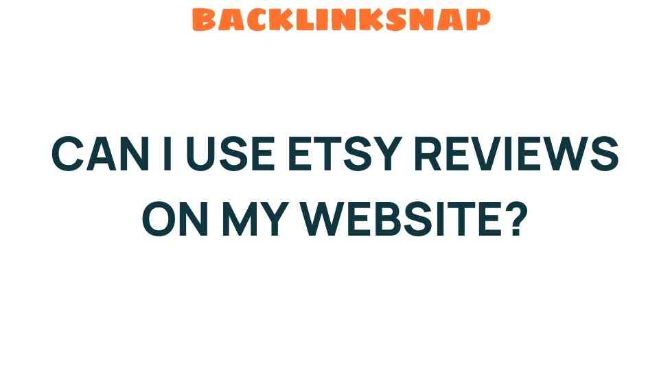 Can I Use Etsy Reviews on My Website? Unpacking the Legalities