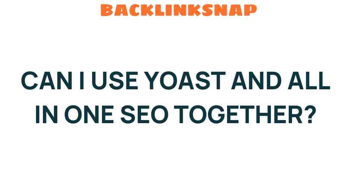 can-i-use-yoast-and-all-in-one-seo-together