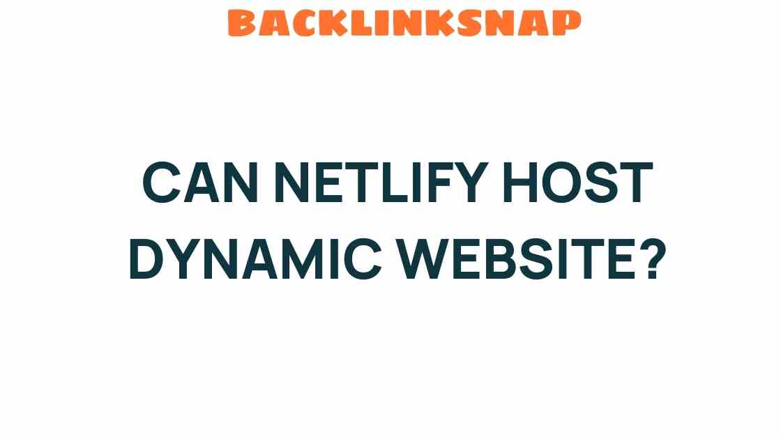 Can Netlify Host Dynamic Websites? Exploring the Possibilities