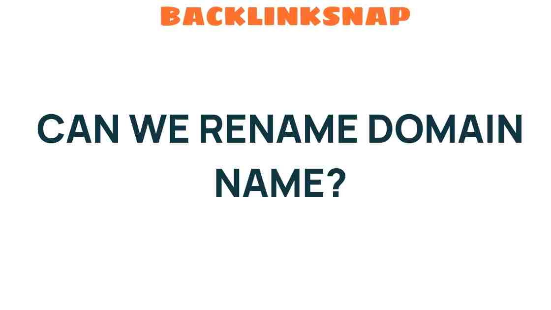 Can We Rename a Domain Name? Exploring the Possibilities and Implications