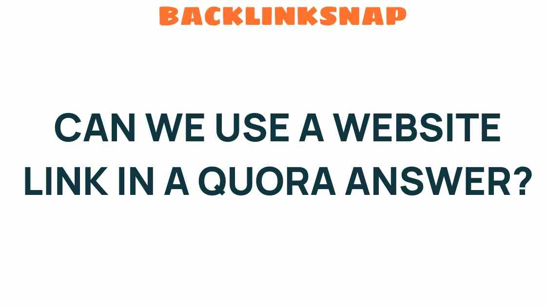 Can We Use a Website Link in a Quora Answer? Unveiling the Rules