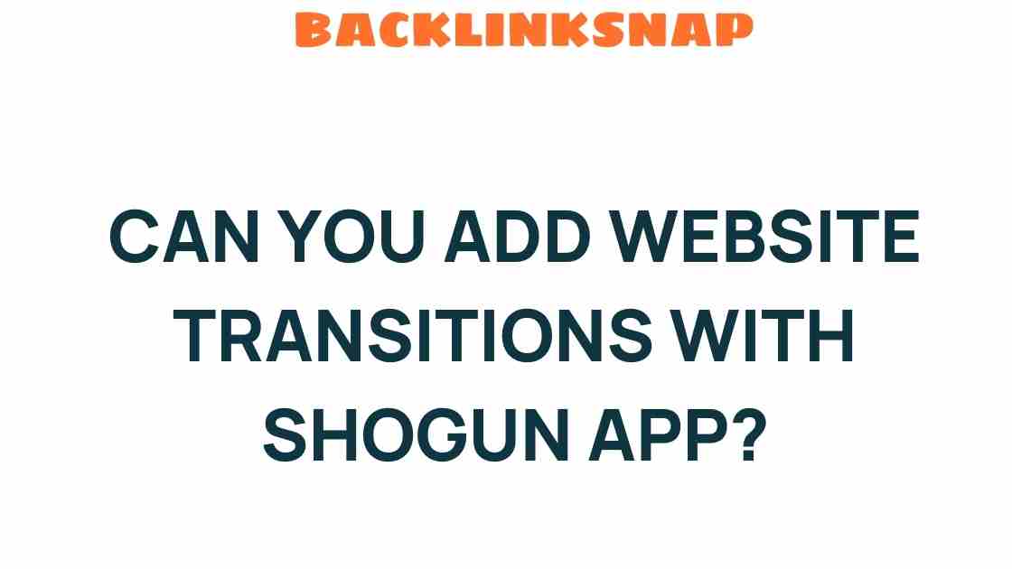 Unleashing Creativity: Can You Add Website Transitions with Shogun App?