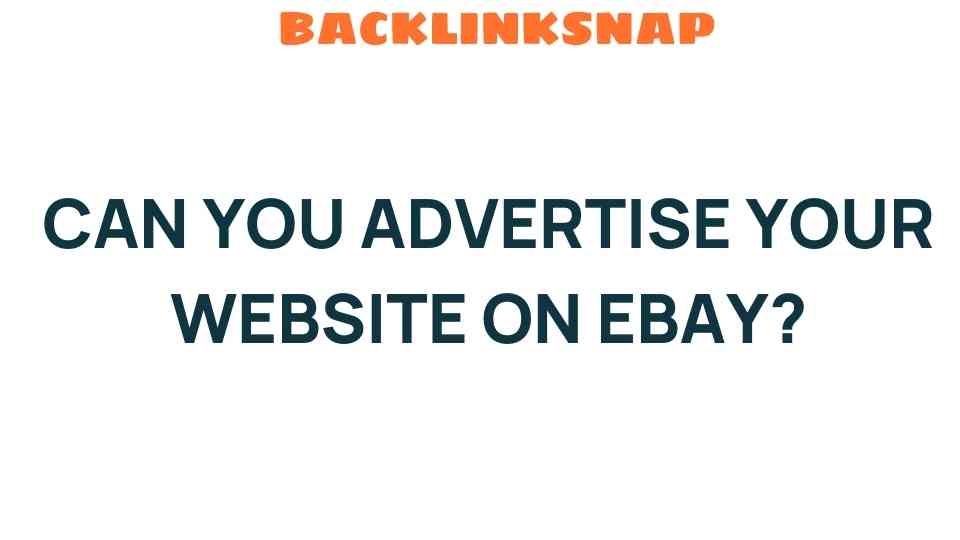 Can You Advertise Your Website on eBay? Uncovering the Possibilities
