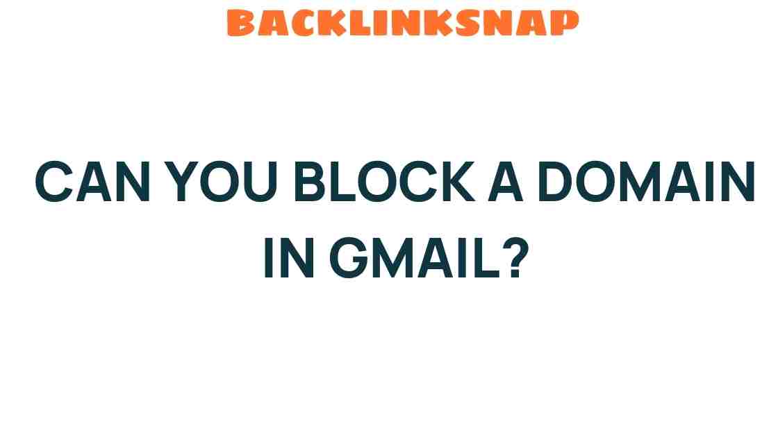 Can You Block a Domain in Gmail? Unlocking the Secrets of Email Control